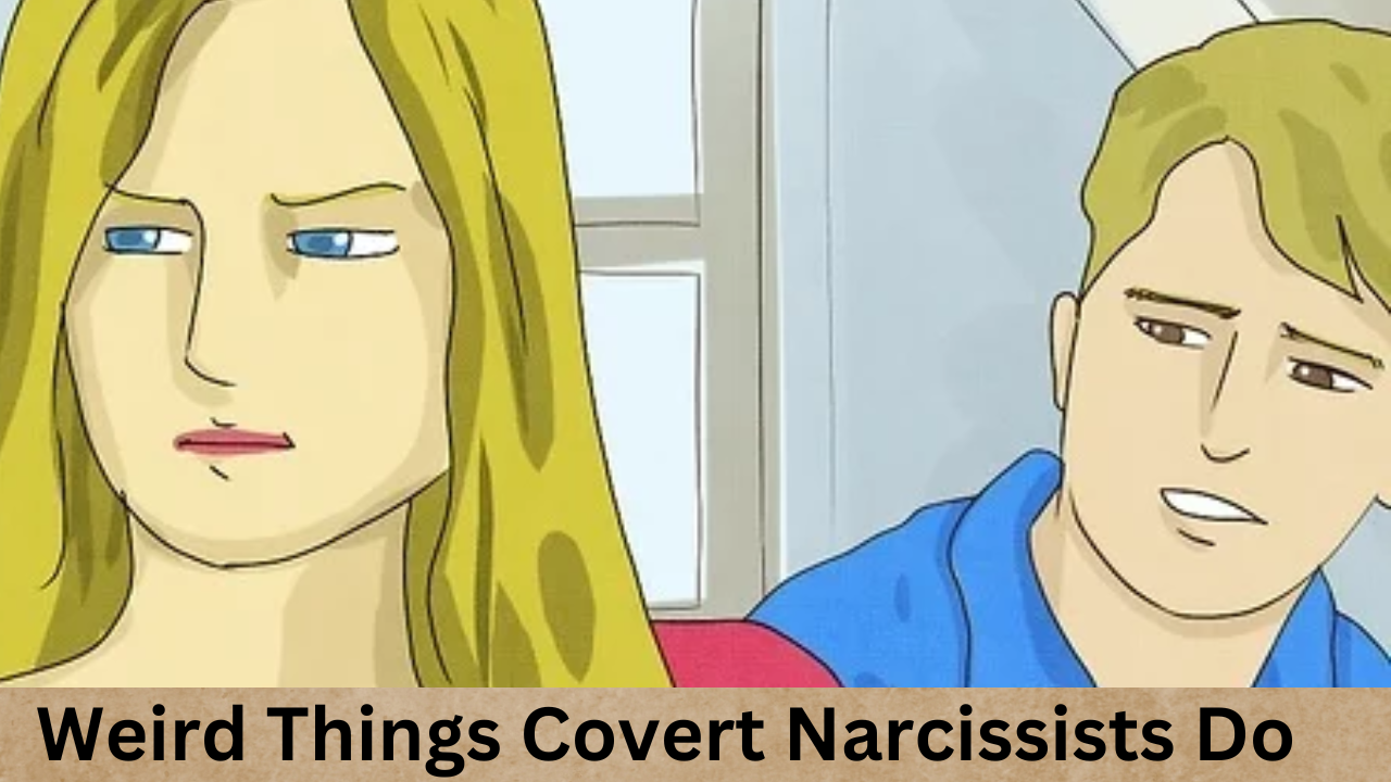 Weird Things Covert Narcissists Do