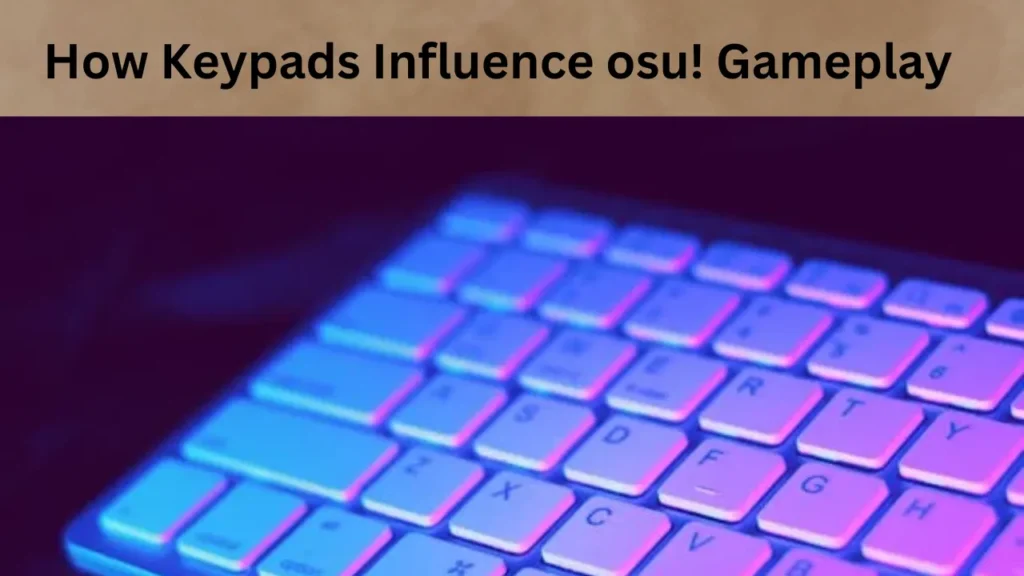 How Keypads Influence osu! Gameplay