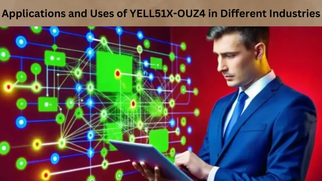 Applications and Uses of YELL51X-OUZ4 in Different Industries