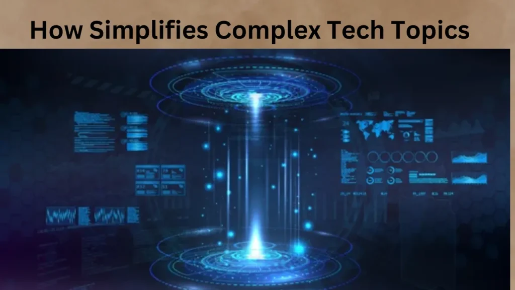 How Simplifies Complex Tech Topics