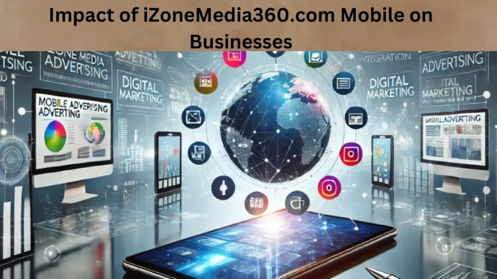 Impact of iZoneMedia360.com Mobile on Businesses